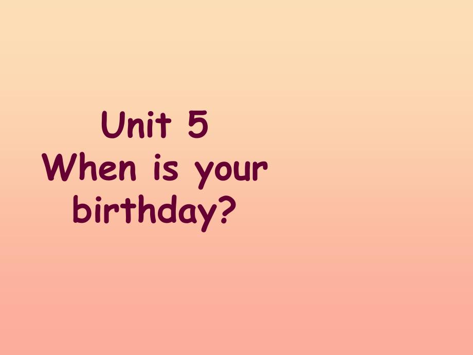 2022春五年级英语下册 Unit 5《When’s your birthday》课件4 （新版）湘少版_第1页