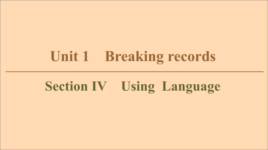 2019-2020学年高中英语 Unit 1 Breaking records Section Ⅳ Using Language课件 新人教版选修9_第1页