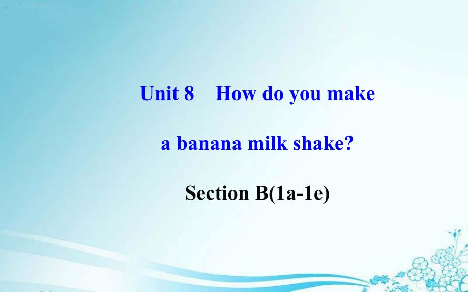 Unit8HowdoyoumakeabananamilkshakeSectionB1a1e课件新版人教新目标版_第1页