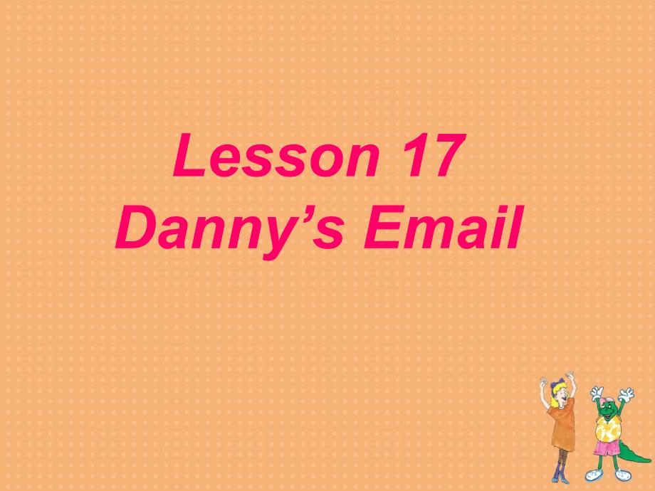 新冀教版五年级英语下册Unit3WritingHomeLesson17Danny.sEmail课件14_第1页