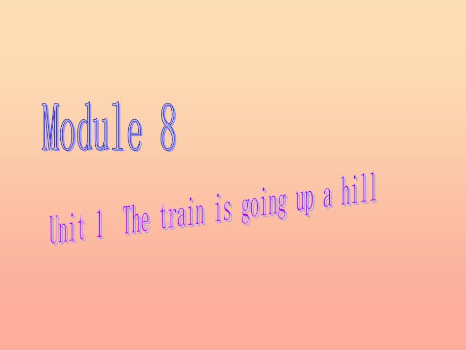 二年级英语下册 Module 8 Unit 1 The train is going up a hill课件3 外研版.ppt_第1页