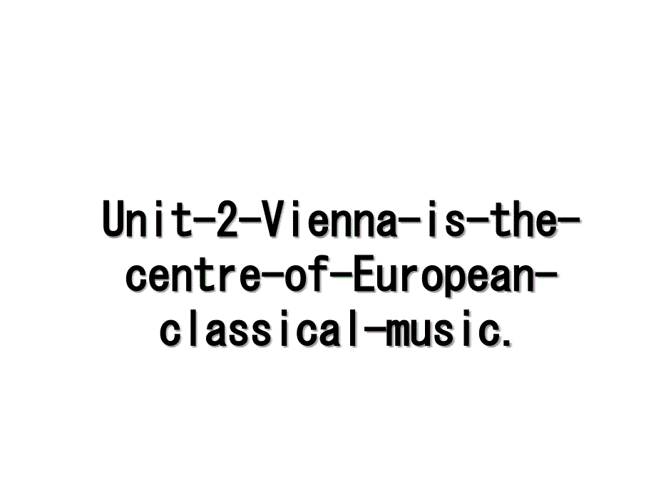 Unit2ViennaisthecentreofEuropeanclassicalmusic_第1页