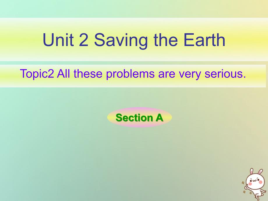 福建省莆田市涵江区九年级英语上册Unit2SavingtheearthTopic2AlltheseproblemsareveryseriousSectionA新课件_第1页