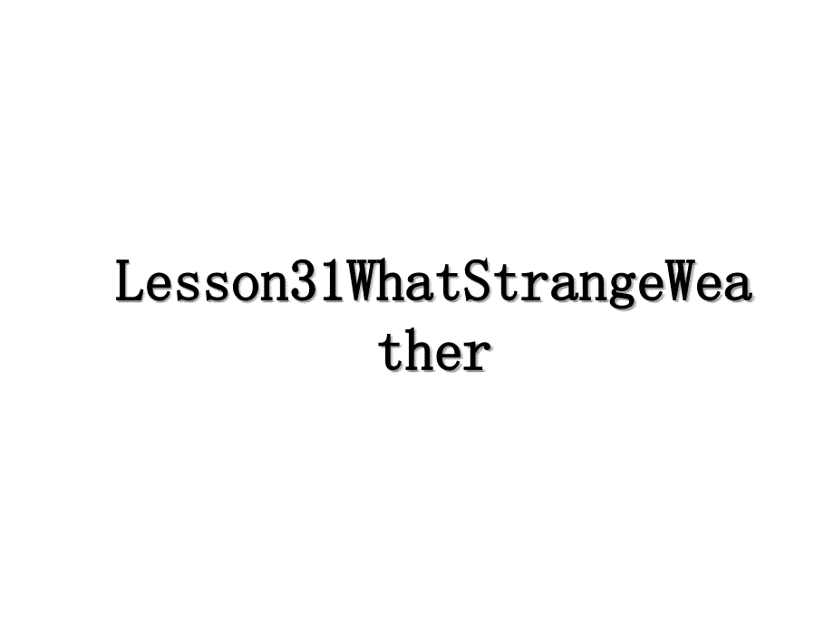 Lesson31WhatStrangeWeather_第1页