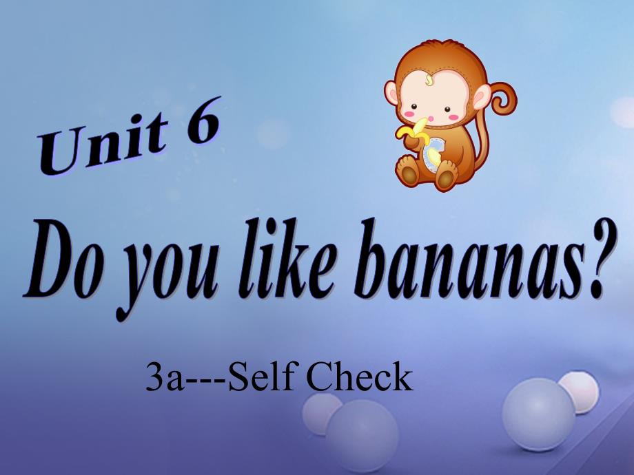 七年级英语上册 Unit 6 Do you like bananas Section B（3a-self check） （新版）人教新目标版_第1页