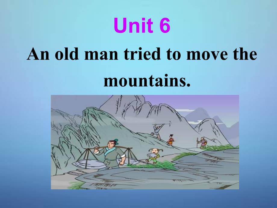 八年级英语下册 Unit 6 An old man tried to move the mountains Section A Period 2课件_第1页