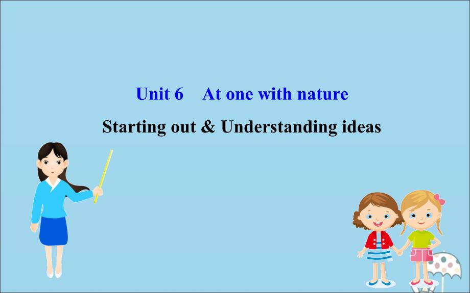 2020版新教材高中英语 Unit 6 At one with nature Starting out &amp;amp; Understanding ideas课件 外研版必修1_第1页