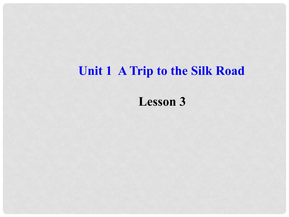 七年级英语下册 Unit 1 A Trip to the Silk Road Lesson 3课件 （新版）冀教版_第1页