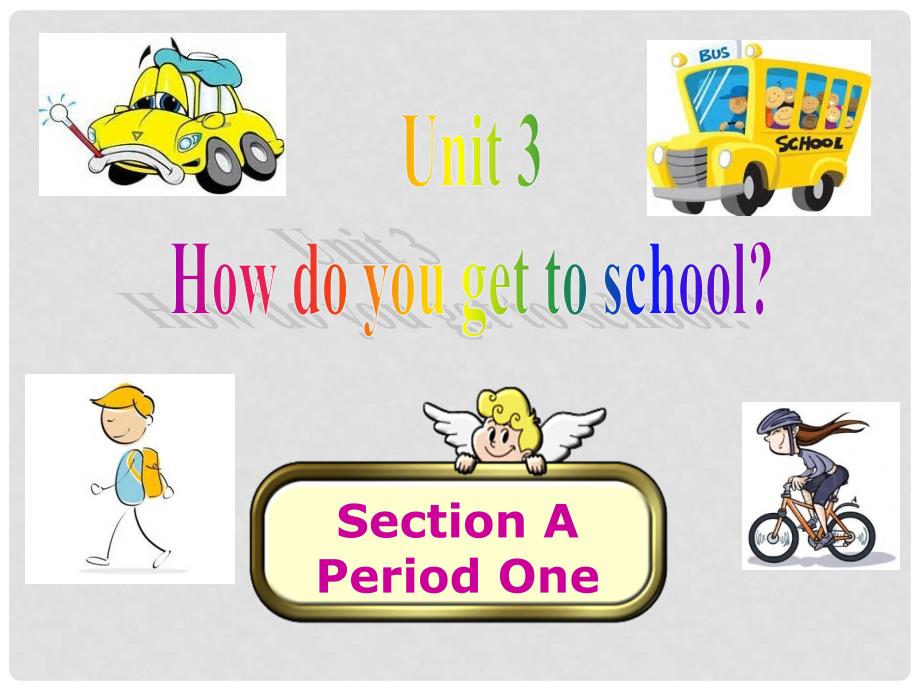 七年级英语下册 Unit 3 How do you get to school Section A1课件 （新版）人教新目标版_第1页