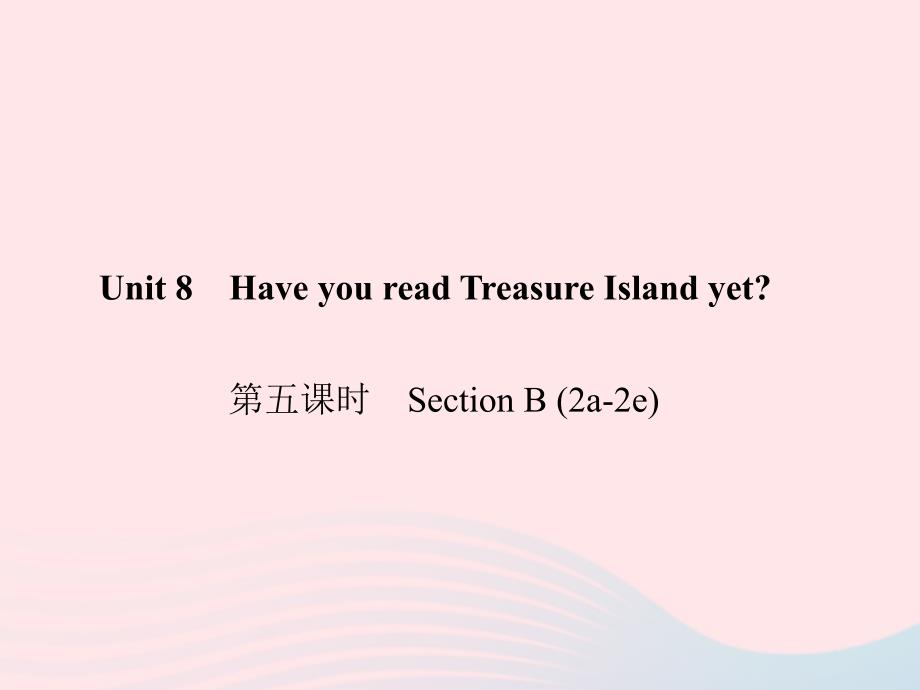 最新八年级英语下册Unit8HaveyoureadTreasureIslandyet第五课时SectionB2a2e作业课件人教新目标版人教新目标版初中八年级下册英语课件_第1页