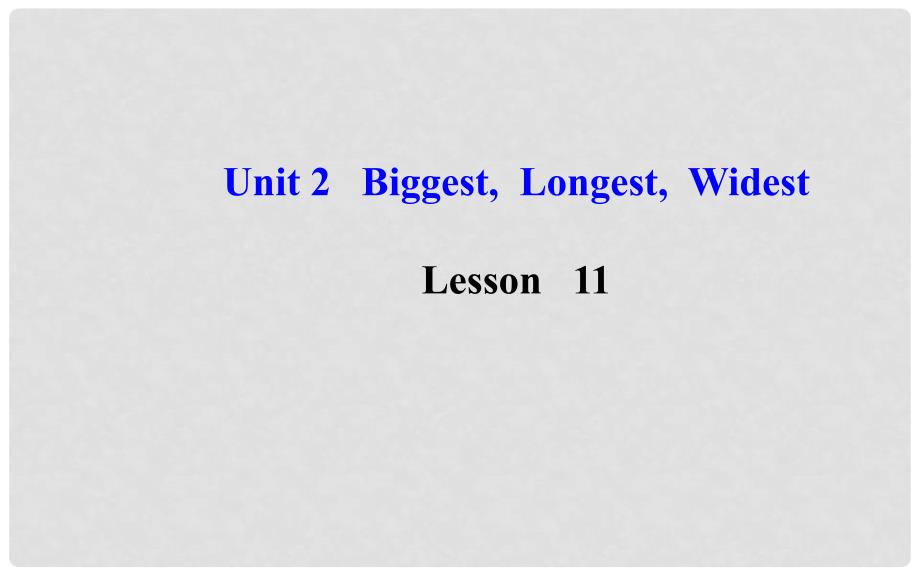 九年级英语上册 Unit 2 BiggestLongestWidest Lesson 11课件 冀教版_第1页