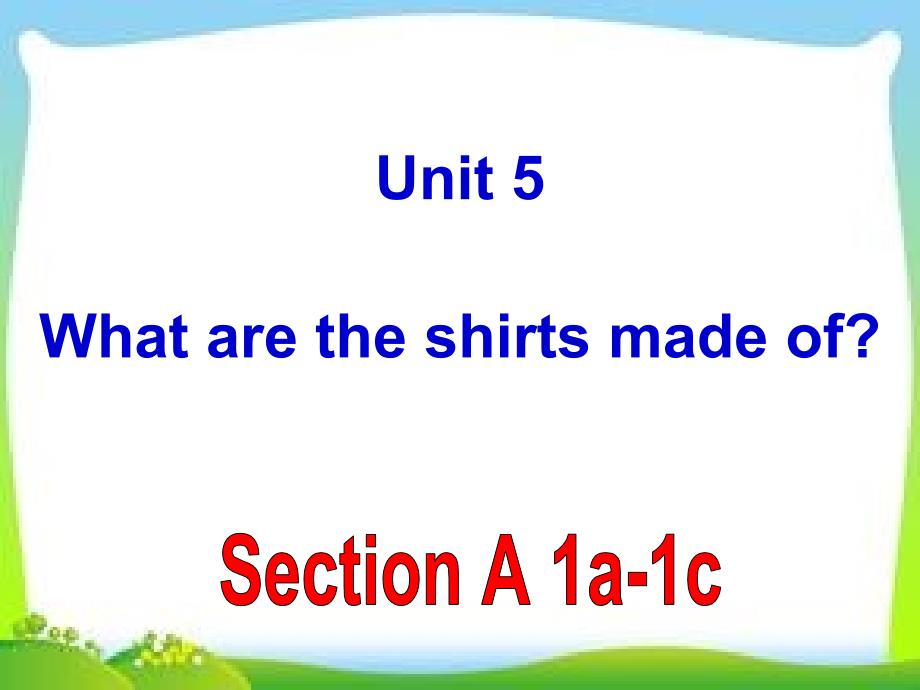 Unit_5_What_are_the_shirts_made_of_Section_A_1a-1c_第1页