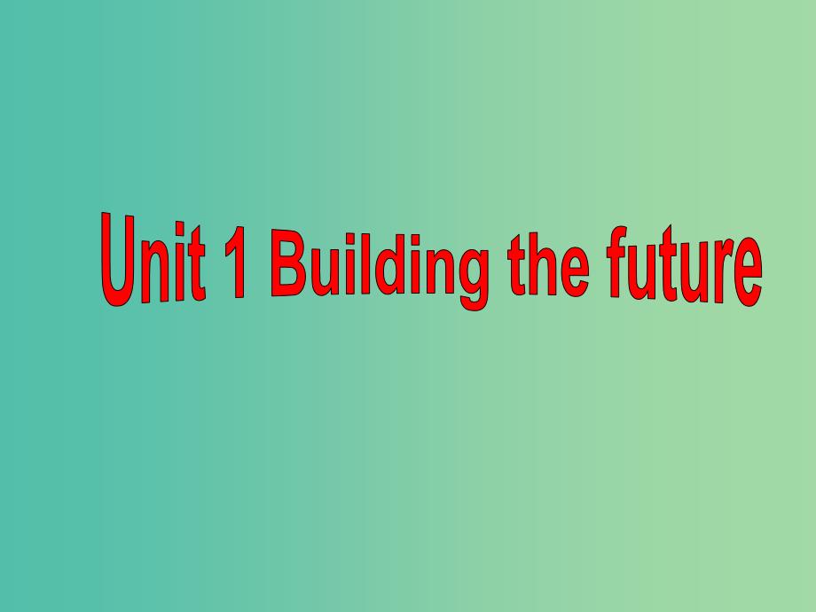 高中英语 Unit1 Building the future Reading课件 牛津译林版选修10.ppt_第1页