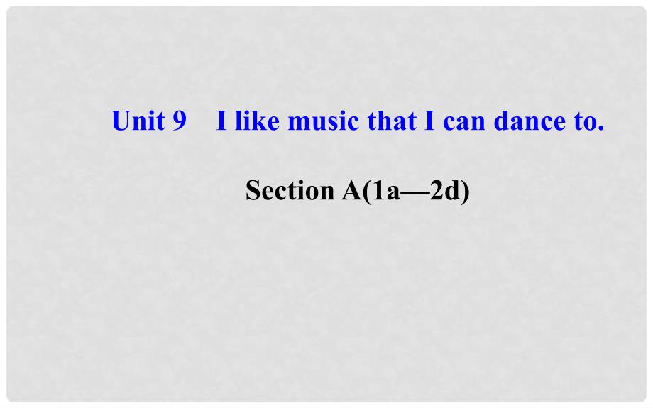 九年级英语全册 Unit 9 I like music that I can dance to Section A（1a—2d）课件 （新版）人教新目标版_第1页