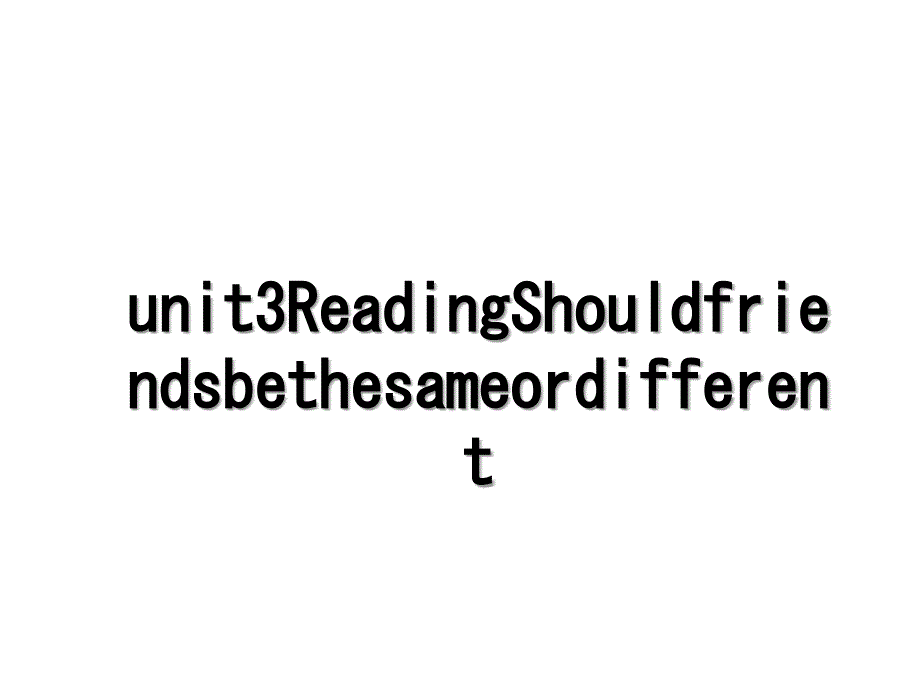 unit3ReadingShouldfriendsbethesameordifferent_第1页