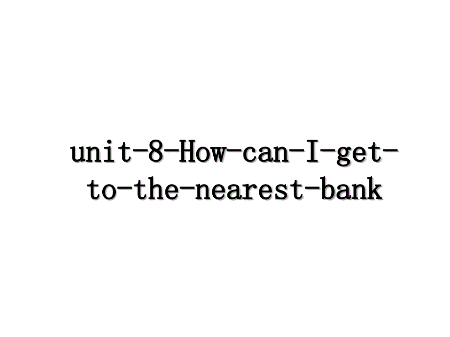 unit-8-How-can-I-get-to-the-nearest-bank复习课程_第1页