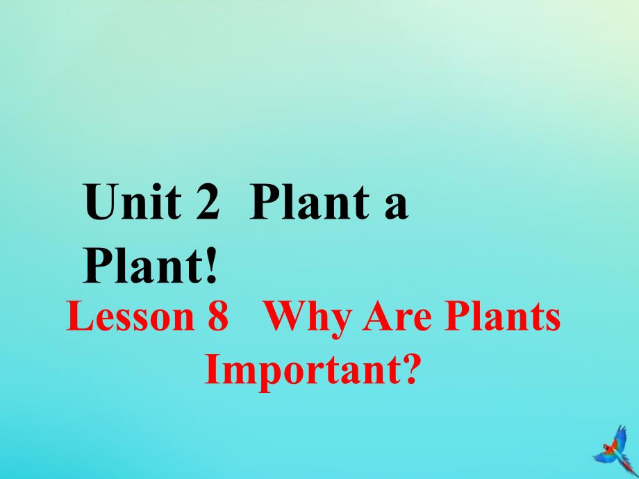 八年级英语下册 Unit 2 Plant a Plant Lesson 8 Why Are Plants Important参考课件 （新版）冀教版_第1页