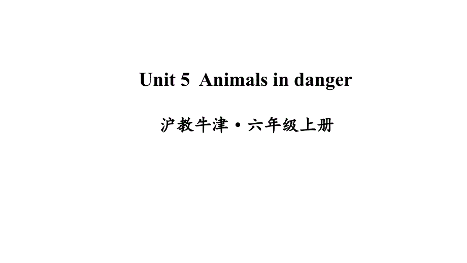 Unit5Animalsindanger沪教牛津六年级英语上册课件_第1页
