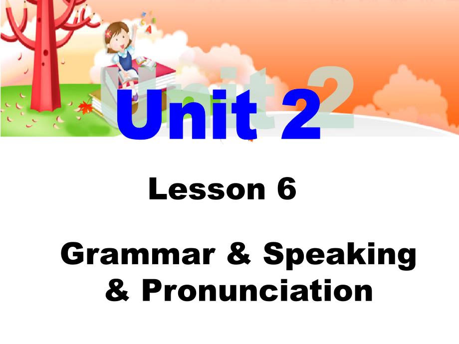 Unit2Lesson6Grammar,Speaking,Pronunciation_第1页