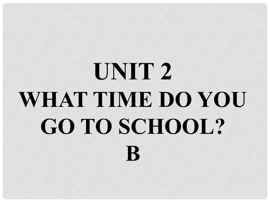 七年级英语下册 口头表达专练 Unit 2 What time do you go to school Section B课件 （新版）人教新目标版_第1页