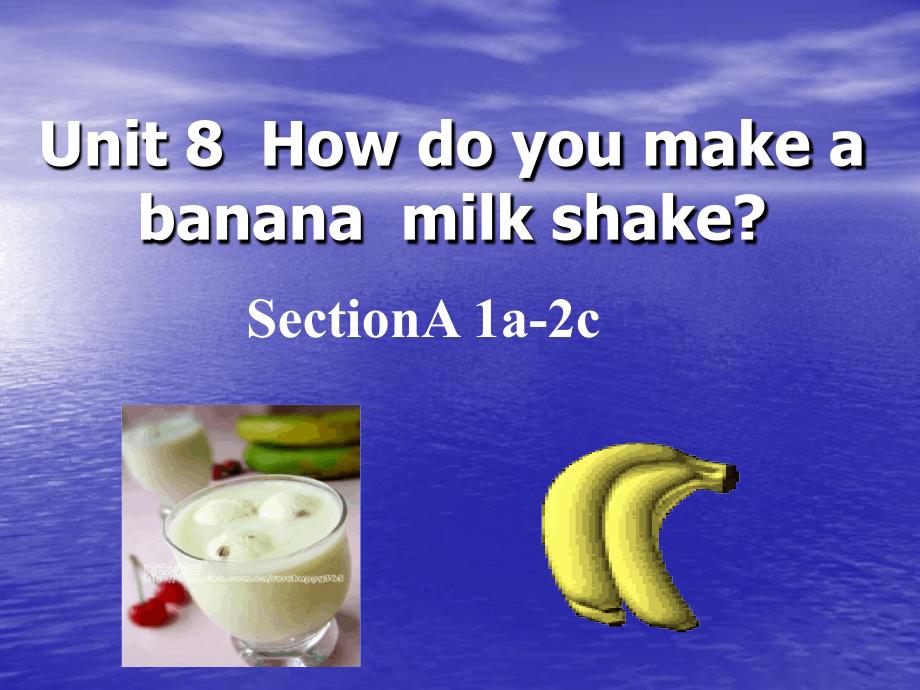 人教版八年级英语上册Unit8HowdoyoumakeabananamilkshakeSectionA1a2c共19张_第1页