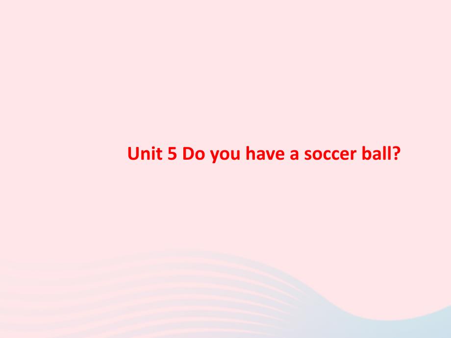 最新Unit5DoyouhaveasoccerballPeriod1课件1_第1页