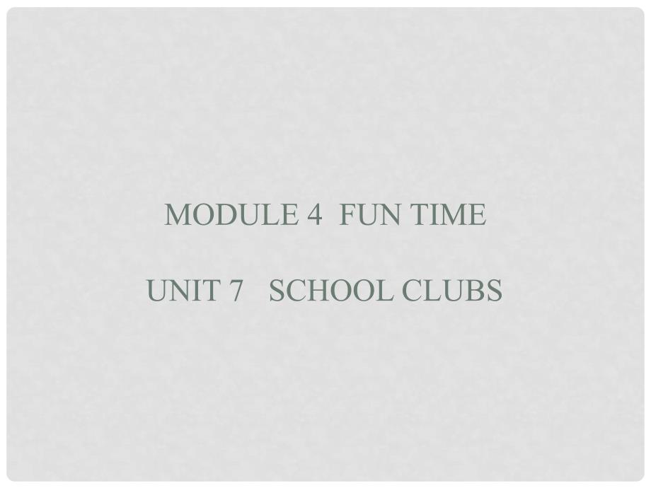 七年级英语上册 Module 4 Unit 7 School clubs课件 牛津深圳版_第1页