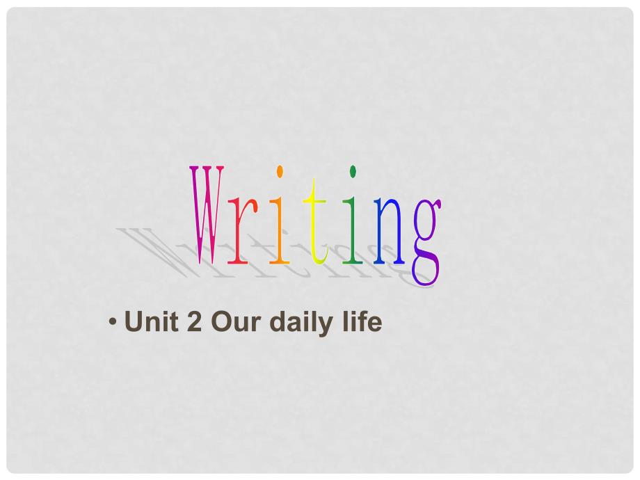 七年级英语上册 Unit 2 Our daily life Writing课件 牛津广州版_第1页