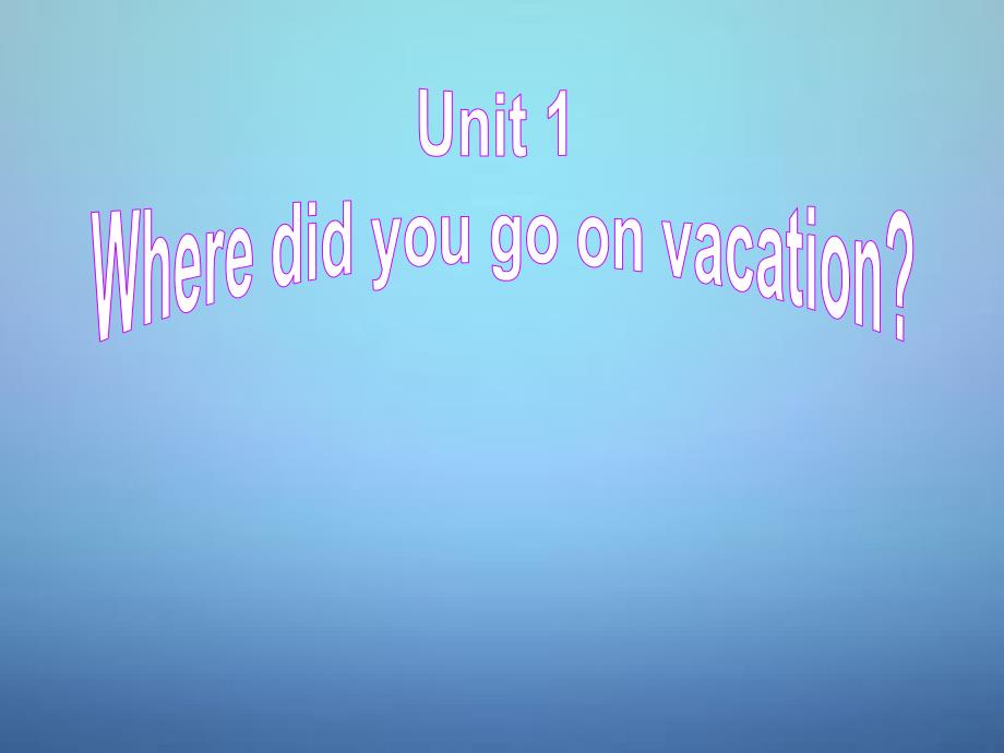 八年级英语上册Unit1WheredidyougoonvacationSectionA（GrammarFoucs-3c）课件（新版）人教新目标版_第1页