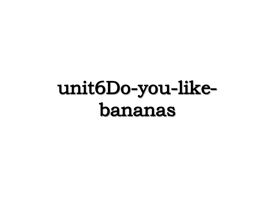 unit6Doyoulikebananas_第1页