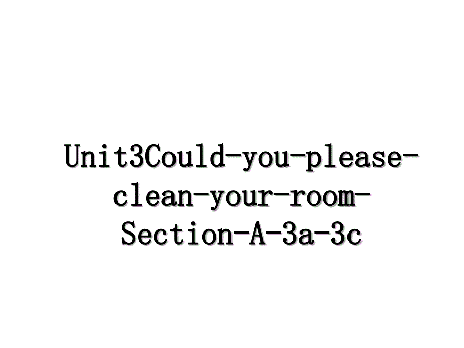 Unit3Could-you-please-clean-your-room-Section-A-3a-3c_第1页