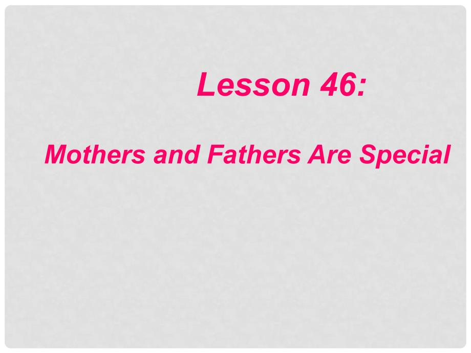 八年级英语下册 Unit 6 Lesson 46Mothers and Fathers Are Special课件 冀教版 冀教版_第2页