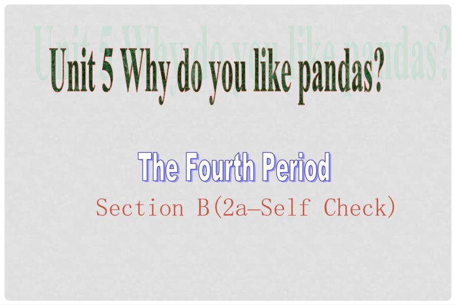 七年级英语下册 unit 5 Why do you like pandas（第四课时）课件 （新版）人教新目标版_第1页