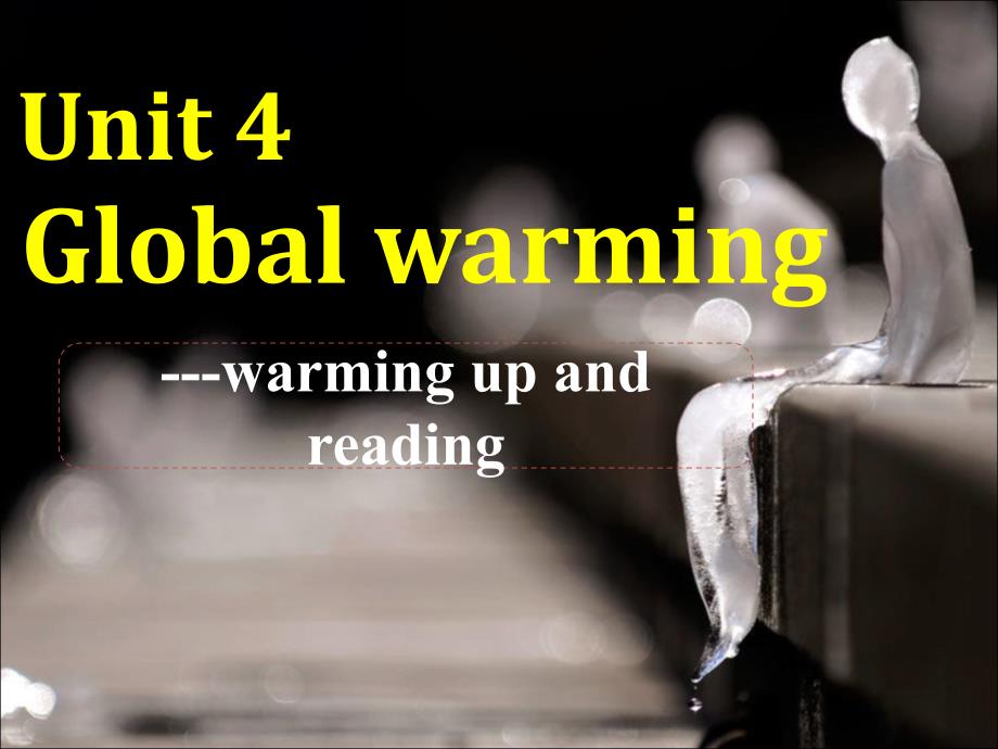 人教新课标选修六Unit4Globalwarming-Warmingup&amp;Reading[课件]_第1页