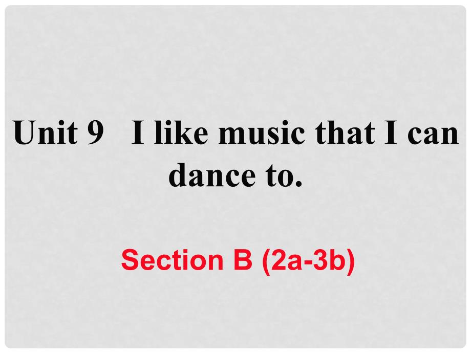 九年级英语全册 Unit 9 I like music that I can dance to Section B（2a3b）课件 （新版）人教新目标版_第1页