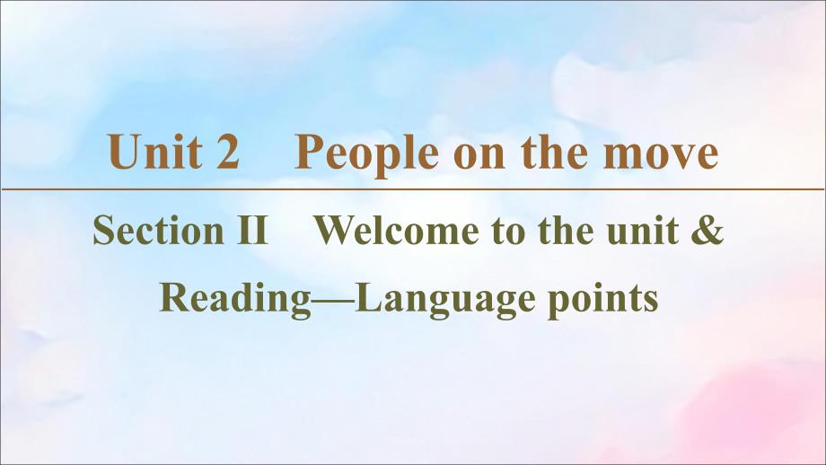 2019-2020学年高中英语 Unit 2 People on the move Section Ⅱ Welcome to the unit &amp;amp; Reading&amp;mdash;Language points课件 牛津译林版选修10_第1页