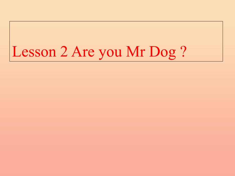 2019秋三年级英语上册 Lesson 2 Are you Mr Dog课件3 科普版.ppt_第1页