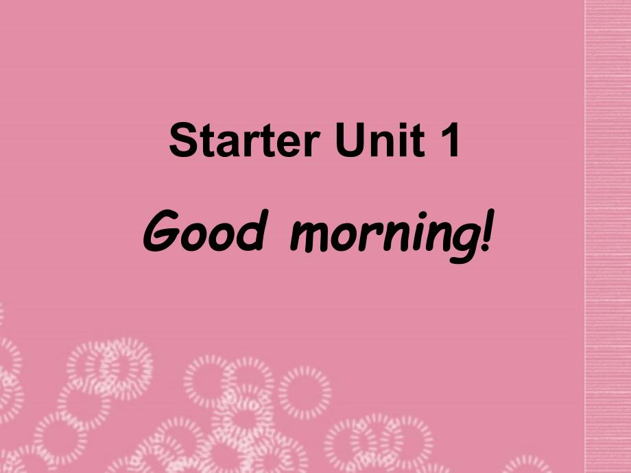 七年级英语上册《Starter_Unit1_Good_morning!》课件(1)_(新版)人教新目标版_第1页