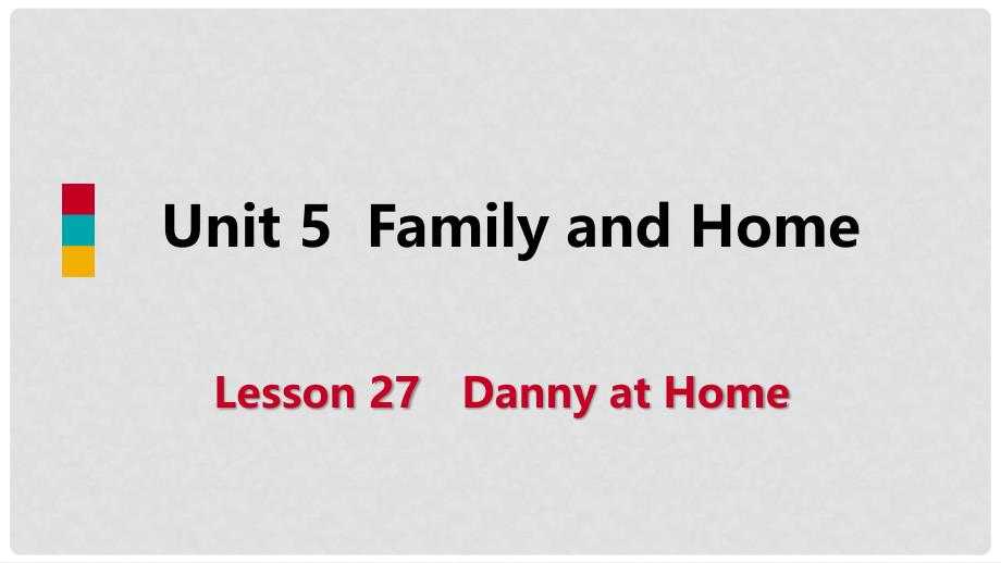 七年级英语上册 Unit 5 Family and Home Lesson 27 Danny at Home导学课件 （新版）冀教版_第1页