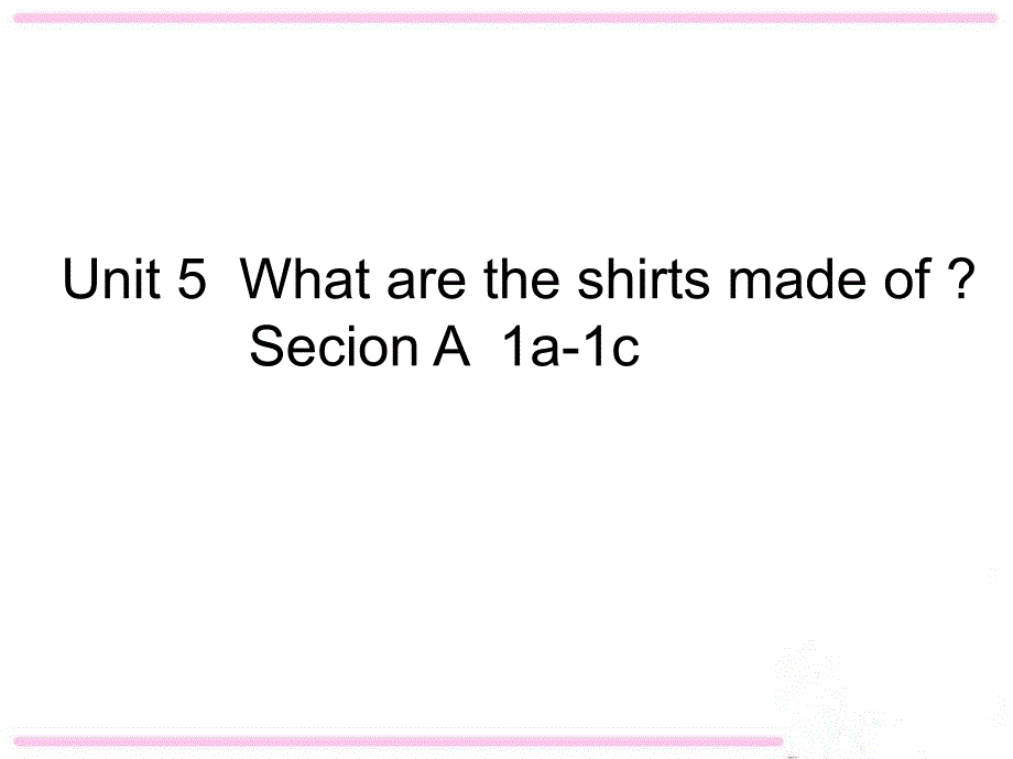 unit5第1课时Whataretheshirtsmadeof_第1页