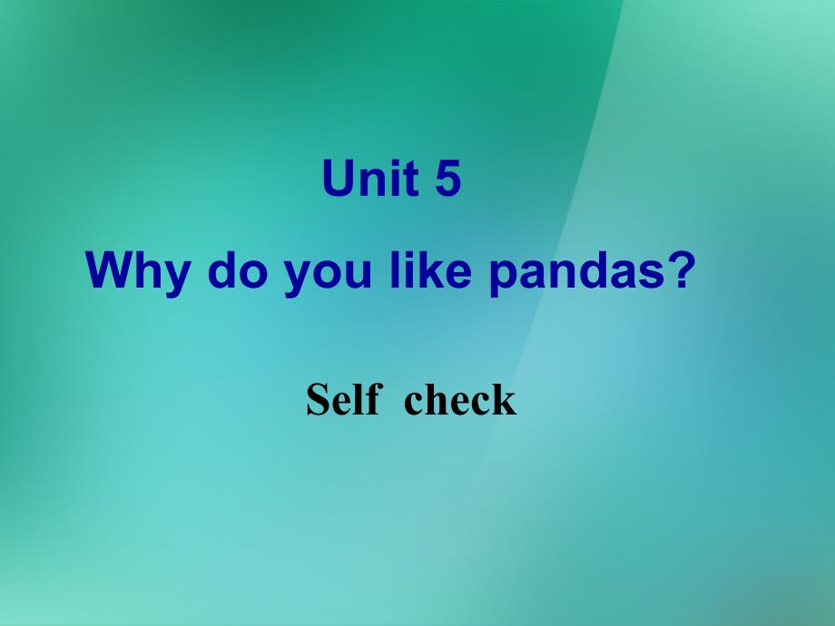 1 Unit 5 Why do you like pandas Self check 课件_第2页