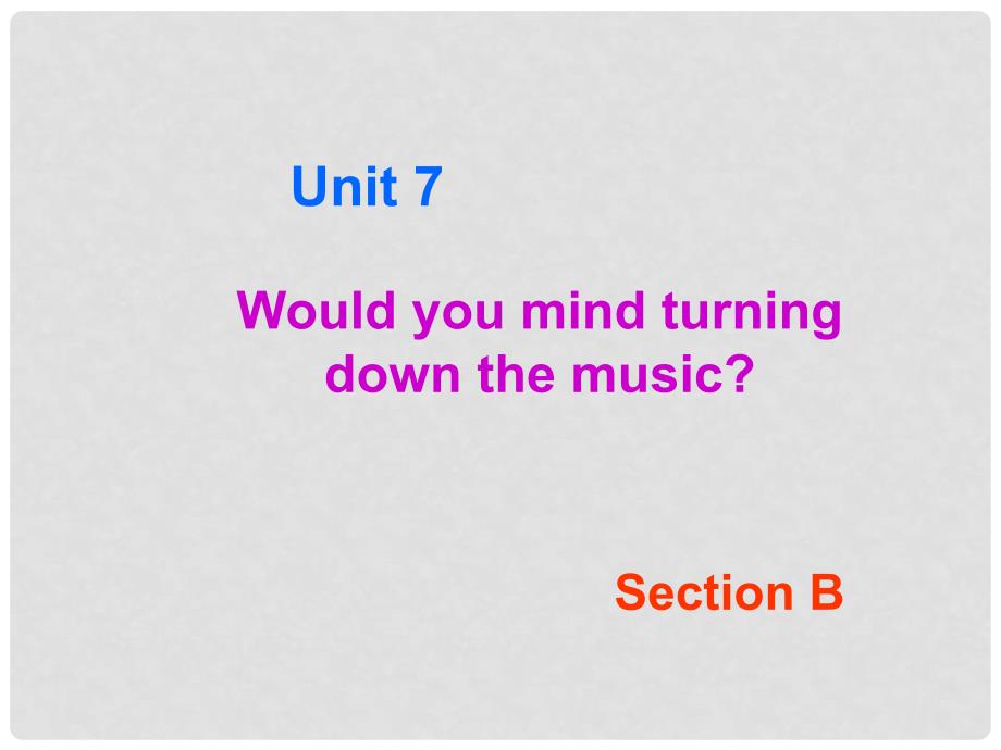 八年级英语下册 Unit 7 Would you mind turning down the music section B课件 人教新目标版_第2页