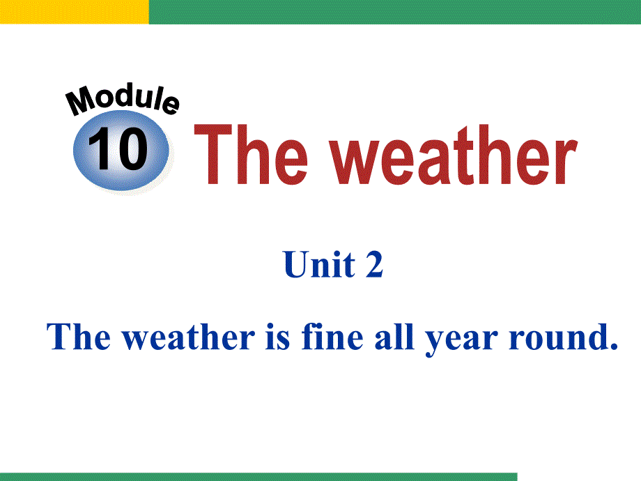 外研版八上Module10_The_weather__Unit2_The_weather_is_fine_all_year_round_第1页