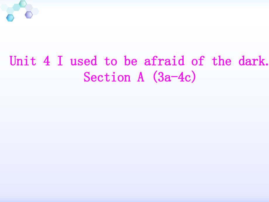 人教新目标九年级英语全册Unit4IusedtobeafraidofthedarkSectionA课件_第1页