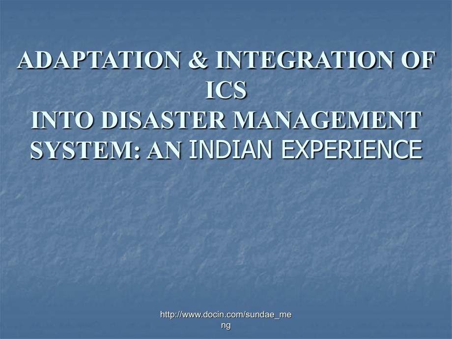 ADAPTATIONINTEGRATION OF ICS INTO DISASTER MANAGEMENTSYSTEM AN INDIAN EXPERIENCE数学_第2页