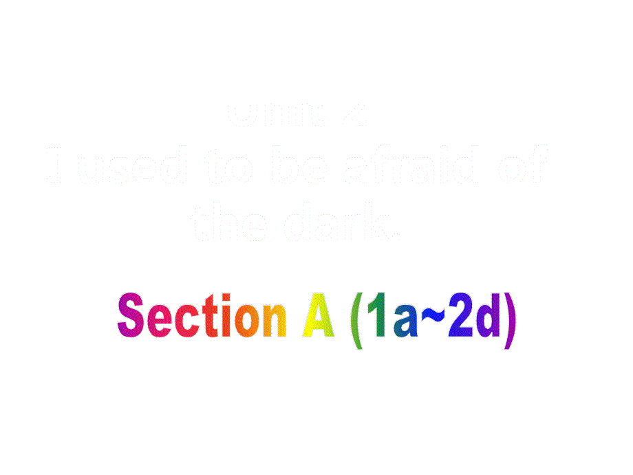 【导学课件】新目标九年级英语+Unit+4+I+used+to+be+afriad+of+the+dark+Section+A（1a~2d）（自主预习案+随堂导学案+Key+points）（共33张_第1页