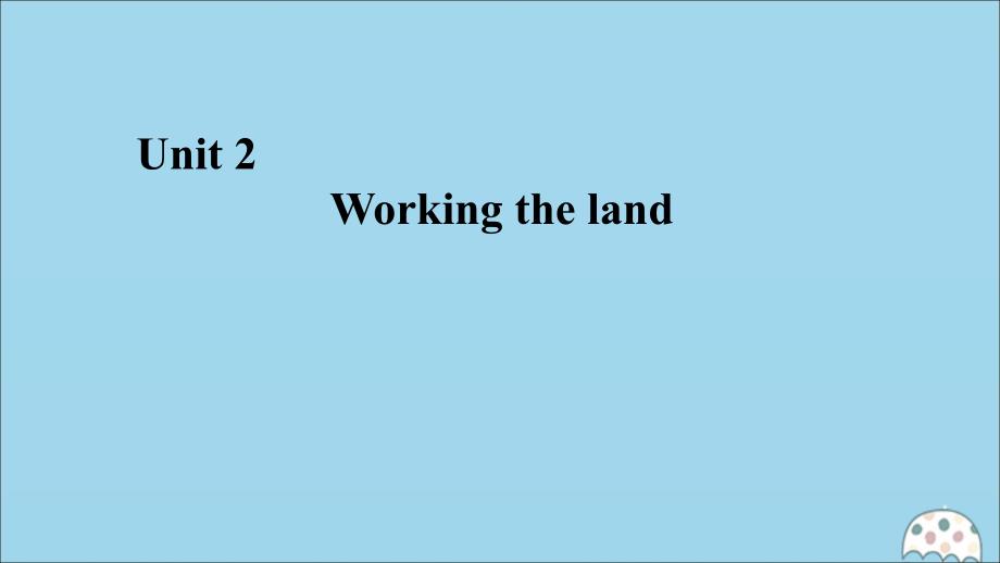 2020年高中英语 Unit 2 Working the land Section Ⅱ Warming Up &amp;amp; Reading&amp;mdash;Language Points课件 新人教版必修4_第1页