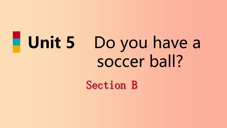 2019年秋七年级英语上册Unit5DoyouhaveasoccerballSectionB课件新版人教新目标版.ppt_第1页