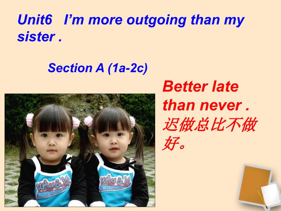 八年级英语上册Unit6IammoreoutgoingthanmysisterSectionA1a2c课件人教新目标版_第1页