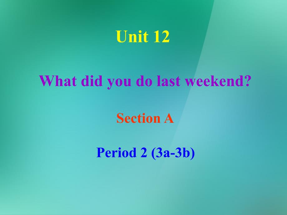 1 Unit 12 What did you do last weekend Section A-2 课件_第2页